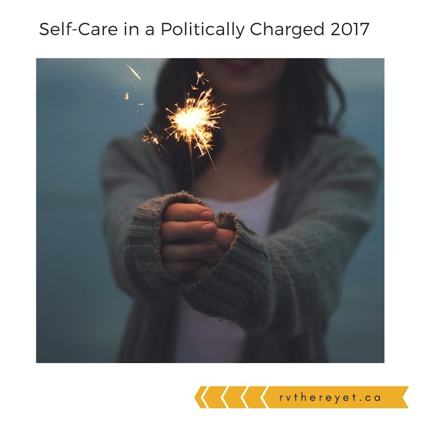 Self-Care in a Politically Charged 2017